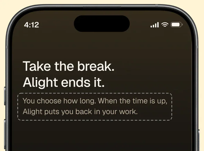 Before: the Welcome screen says Take the break. Alight ends it. Under it: You choose how long. When the time is up, Alight puts you back in your work.