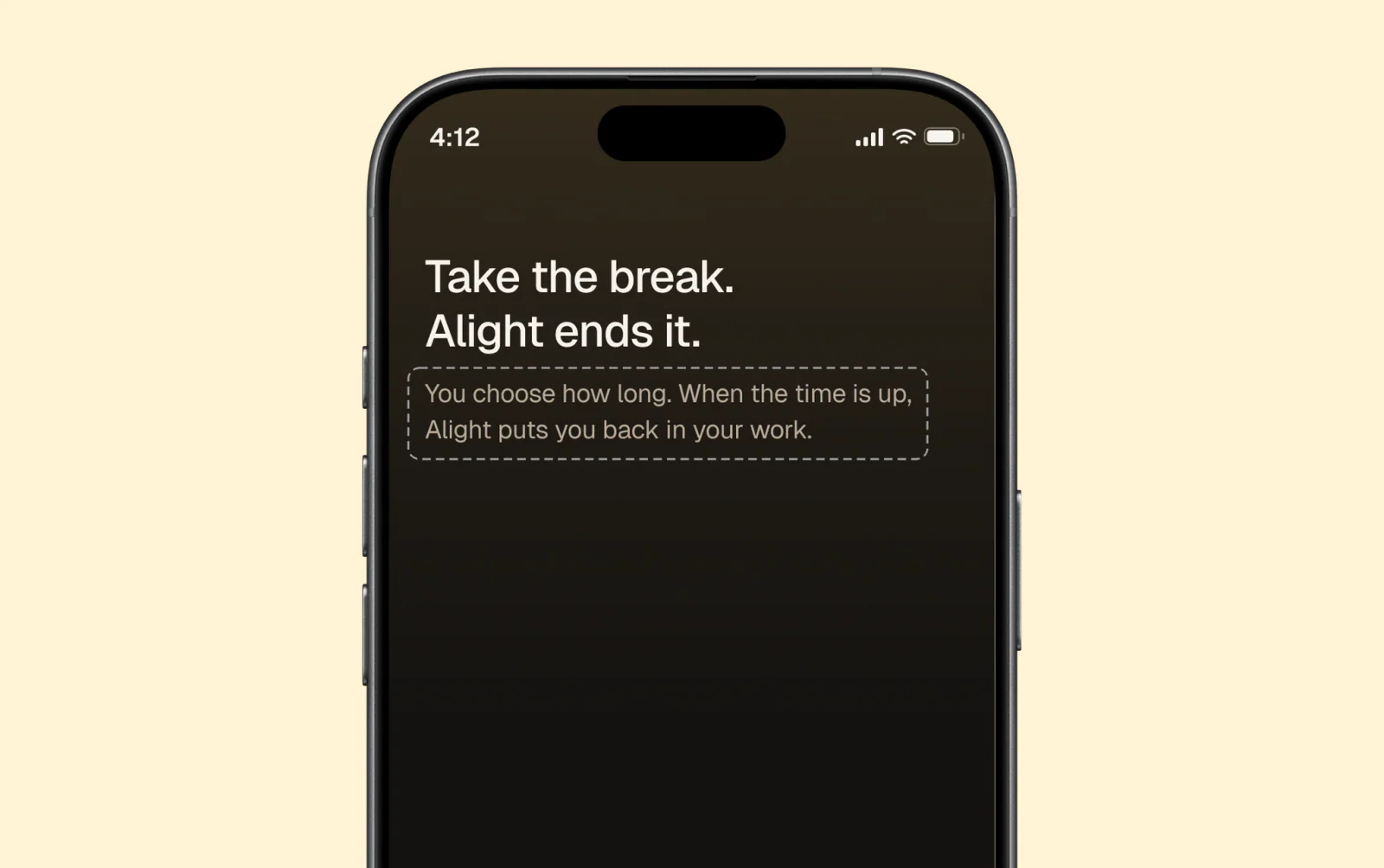 Before: the Welcome screen says Take the break. Alight ends it. Under it: You choose how long. When the time is up, Alight puts you back in your work.